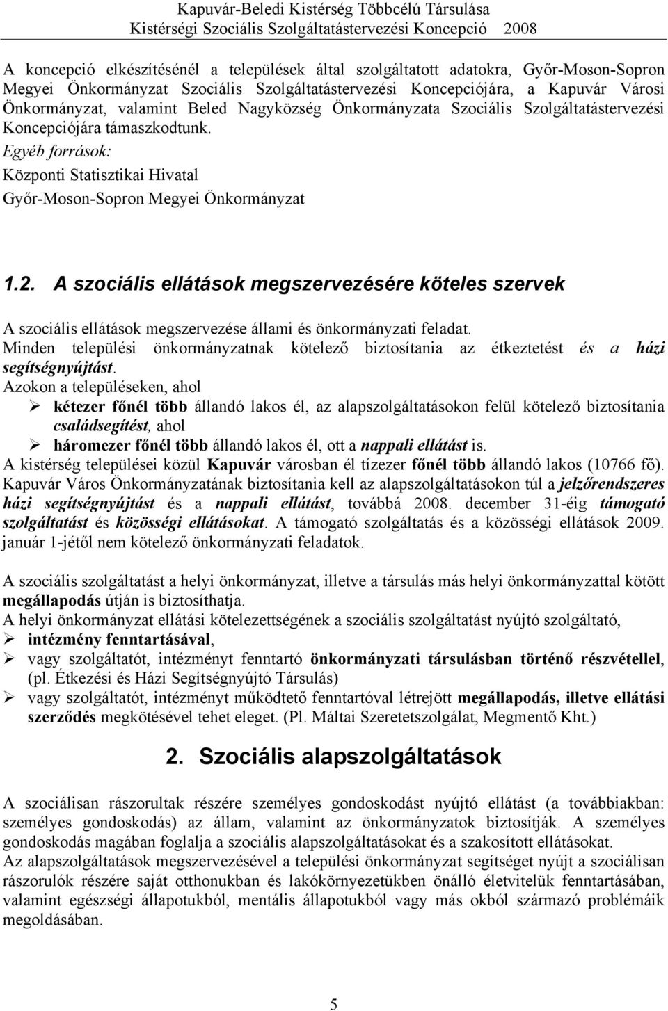 A szociális ellátások megszervezésére köteles szervek A szociális ellátások megszervezése állami és önkormányzati feladat.