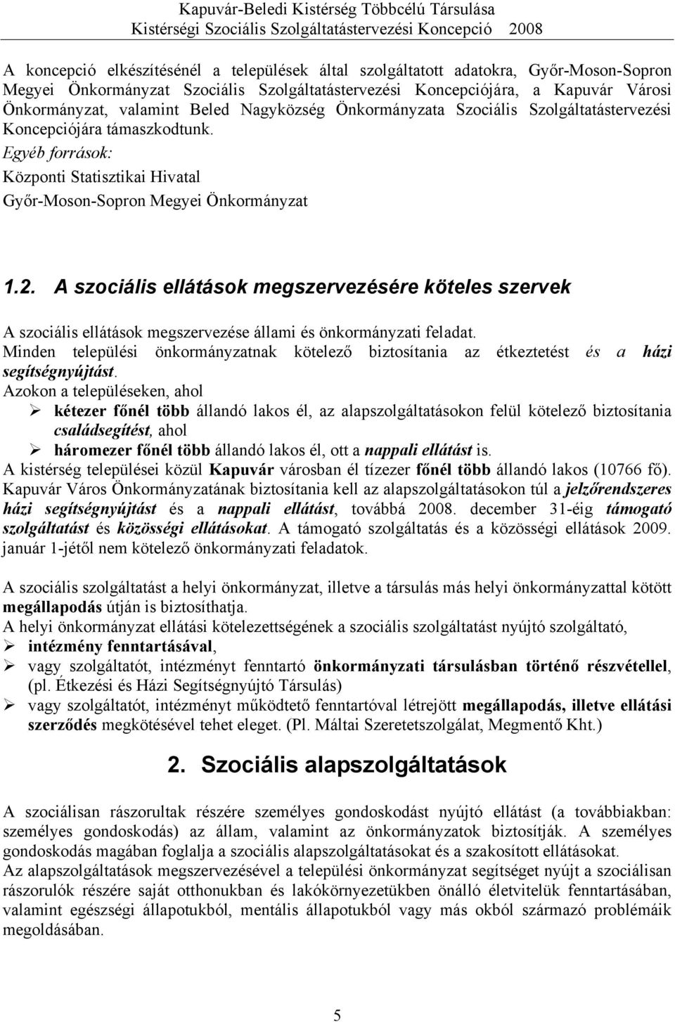 A szociális ellátások megszervezésére köteles szervek A szociális ellátások megszervezése állami és önkormányzati feladat.