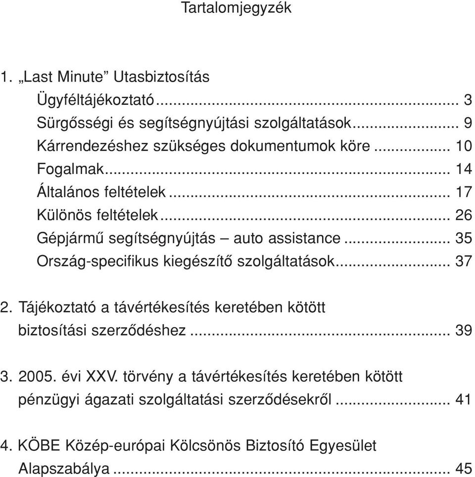.. 26 Gépjármû segítségnyújtás auto assistance... 35 Ország-specifikus kiegészítô szolgáltatások... 37 2.