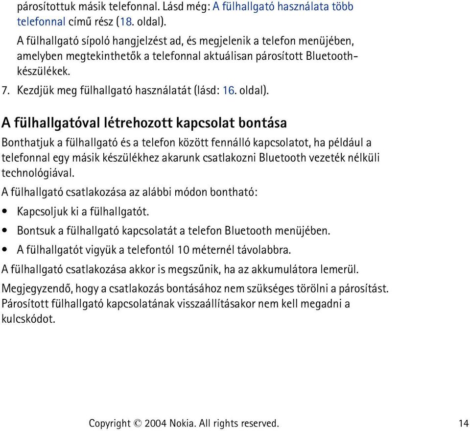 Kezdjük meg fülhallgató használatát (lásd: 16. oldal).