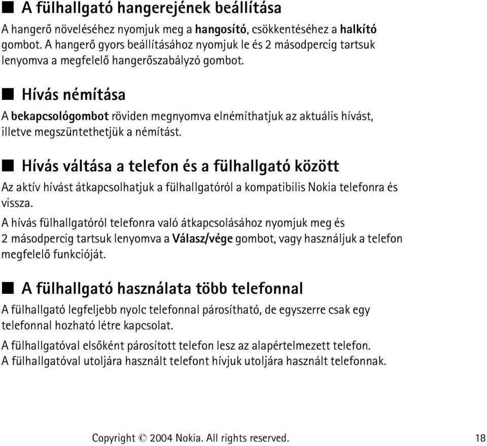 Hívás némítása A bekapcsológombot röviden megnyomva elnémíthatjuk az aktuális hívást, illetve megszüntethetjük a némítást.
