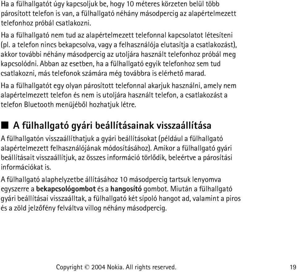 a telefon nincs bekapcsolva, vagy a felhasználója elutasítja a csatlakozást), akkor további néhány másodpercig az utoljára használt telefonhoz próbál meg kapcsolódni.