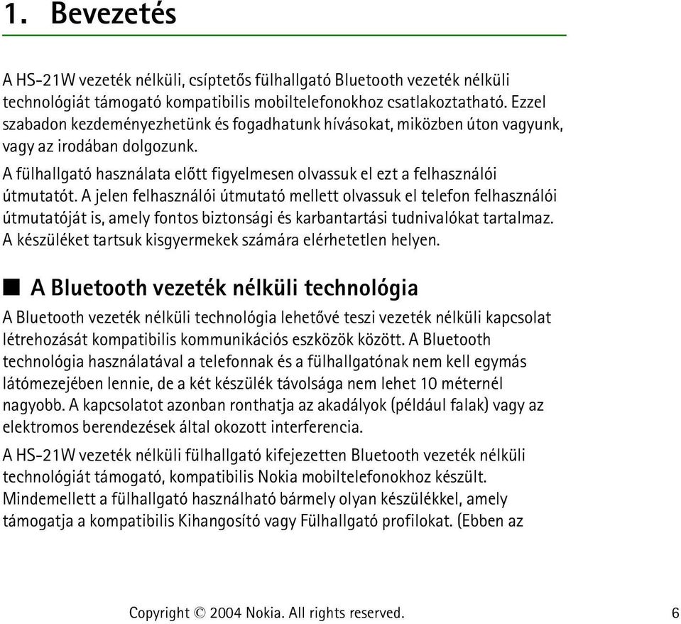 A jelen felhasználói útmutató mellett olvassuk el telefon felhasználói útmutatóját is, amely fontos biztonsági és karbantartási tudnivalókat tartalmaz.