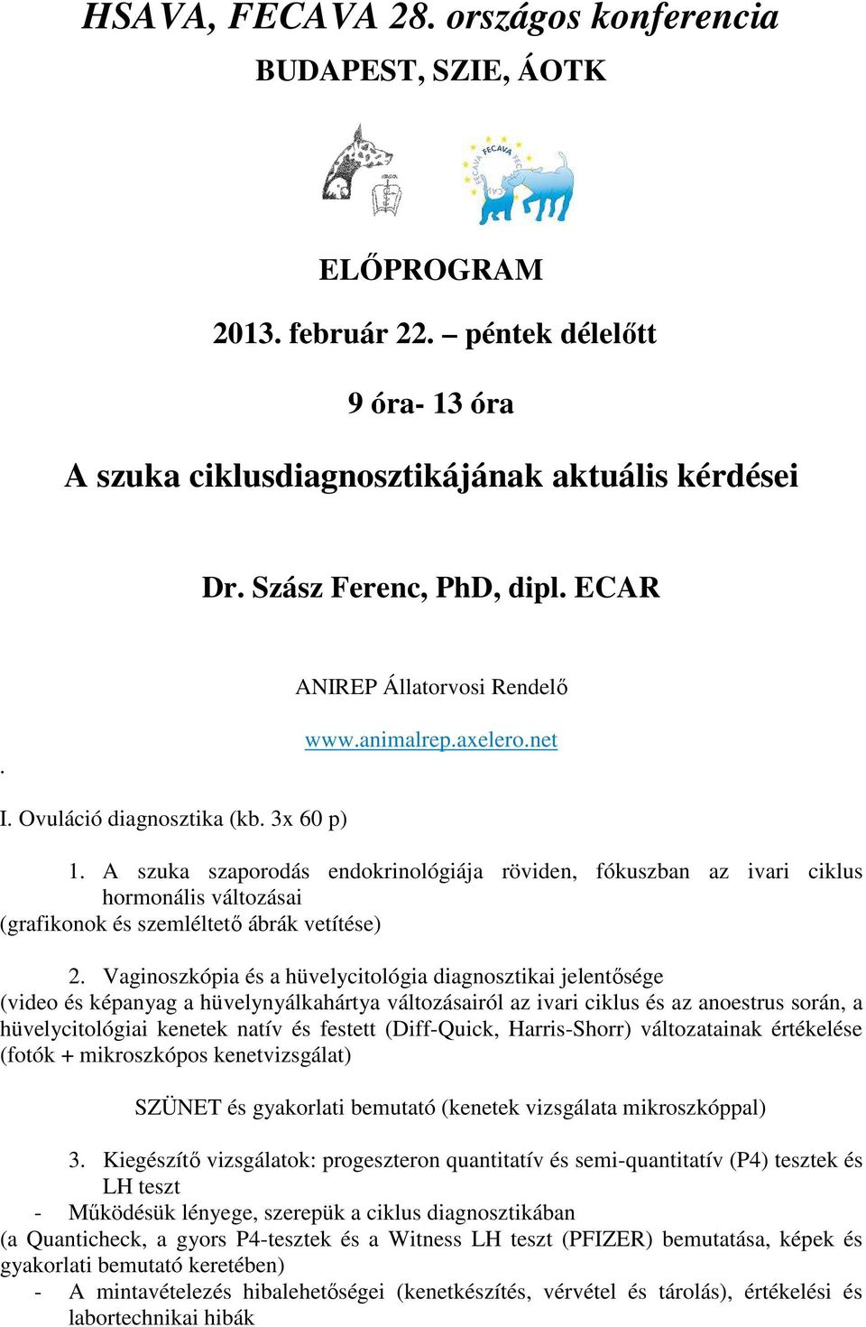 A szuka szaporodás endokrinológiája röviden, fókuszban az ivari ciklus hormonális változásai (grafikonok és szemléltető ábrák vetítése) 2.