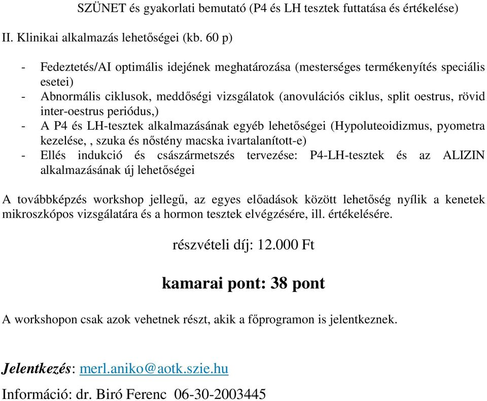inter-oestrus periódus,) - A P4 és LH-tesztek alkalmazásának egyéb lehetőségei (Hypoluteoidizmus, pyometra kezelése,, szuka és nőstény macska ivartalanított-e) - Ellés indukció és császármetszés