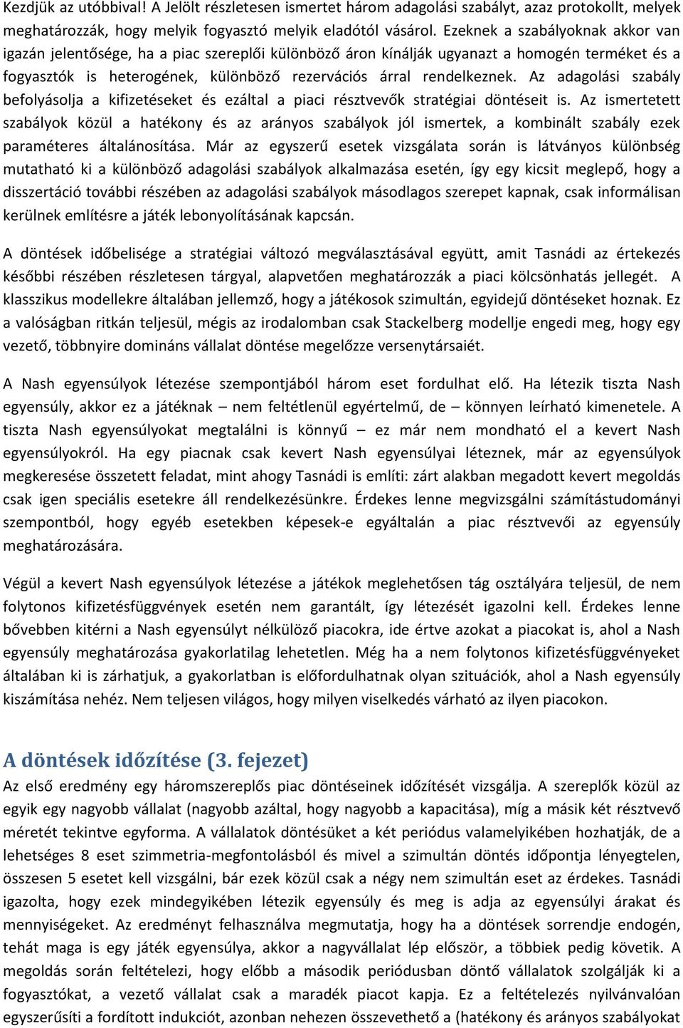 Az adagolási szabály befolyásolja a kifizetéseket és ezáltal a piaci résztvevők stratégiai döntéseit is.