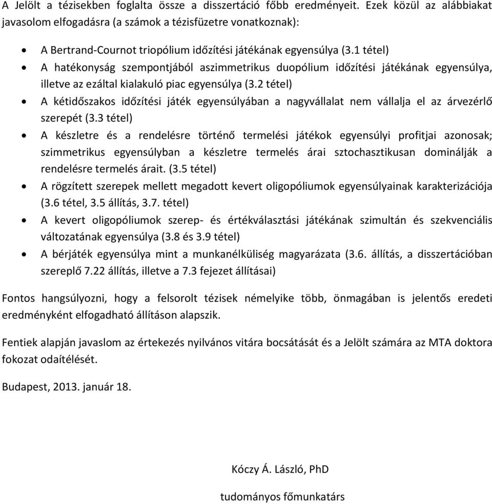 1 tétel) A hatékonyság szempontjából aszimmetrikus duopólium időzítési játékának egyensúlya, illetve az ezáltal kialakuló piac egyensúlya (3.