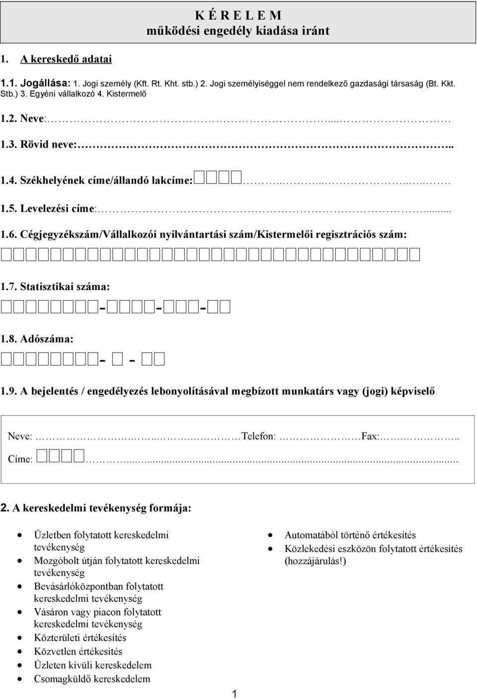 Cégjegyzékszám/Vállalkozói nyilvántartási szám/kistermelői regisztrációs szám: 1.7. Statisztikai száma: --- 1.8. Adószáma: - - 1.9.
