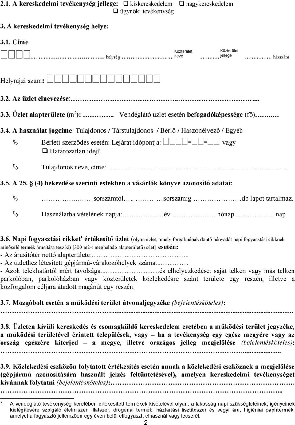 A használat jogcíme: Tulajdonos / Társtulajdonos / Bérlő / Haszonélvező / Egyéb Közterület Közterület Bérleti szerződés esetén: Lejárat időpontja: -- vagy Határozatlan idejű Tulajdonos neve, címe:. 3.