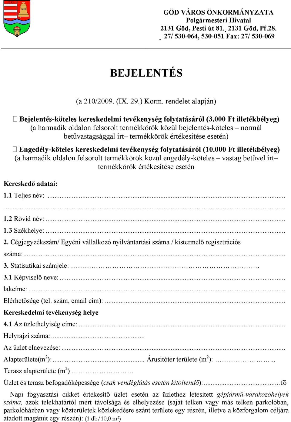 000 Ft illetékbélyeg) (a harmadik oldalon felsorolt termékkörök közül bejelentés-köteles normál betűvastagsággal írt termékkörök értékesítése esetén) Engedély-köteles kereskedelmi tevékenység