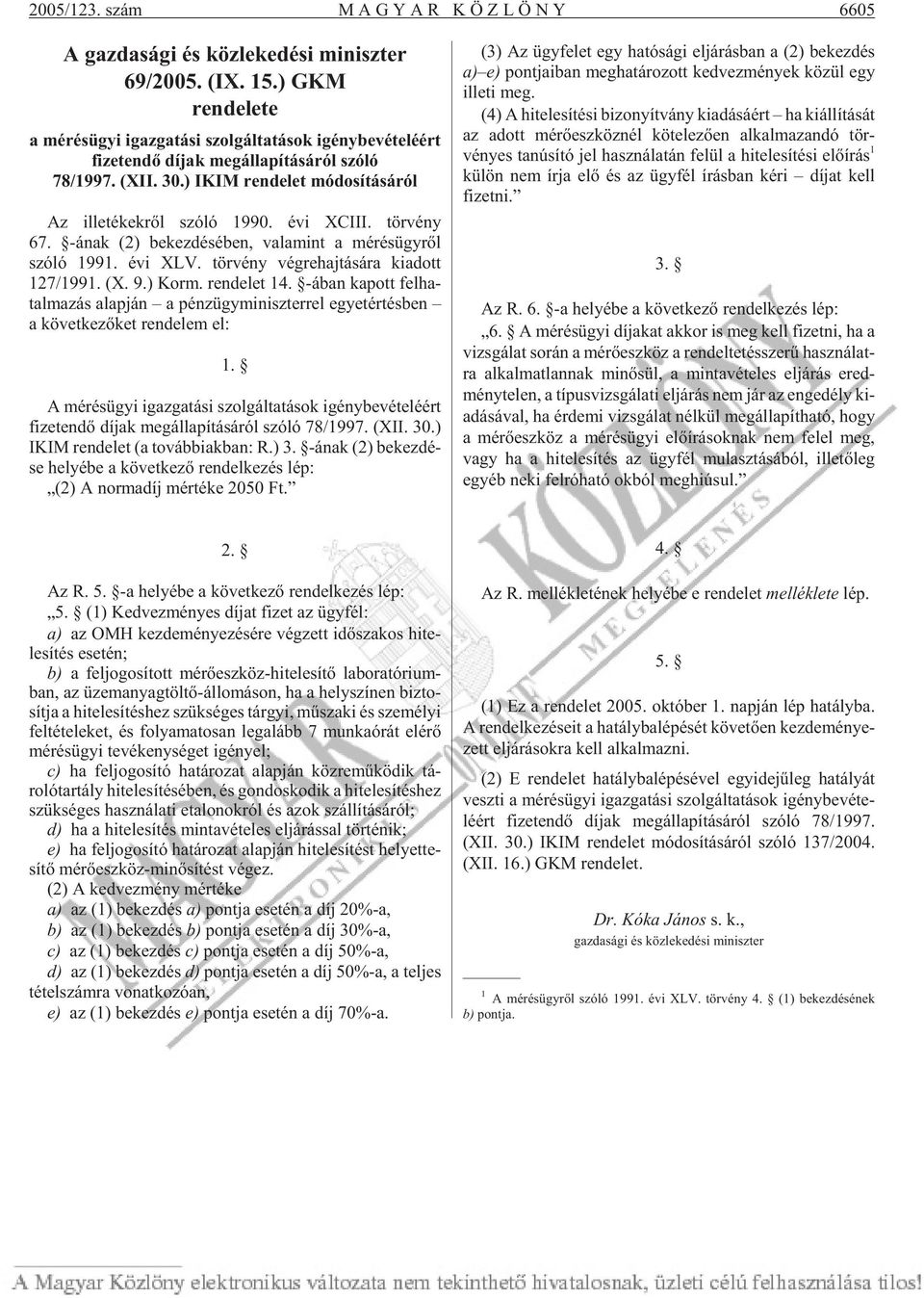 tör vény 67. -ának (2) be kez dé sé ben, valamint a mé rés ügy rõl szóló 1991. évi XLV. tör vény vég re haj tá sá ra ki adott 127/1991. (X. 9.) Korm. ren de let 14.