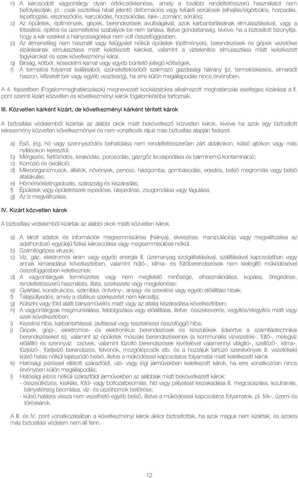 o) Az épületek, építmények, gépek, berendezések avultságával, azok karbantartásának elmulasztásával, vagy a létesítési, építési és üzemeltetési szabályok be nem tartása, illetve gondatlanság, kivéve,