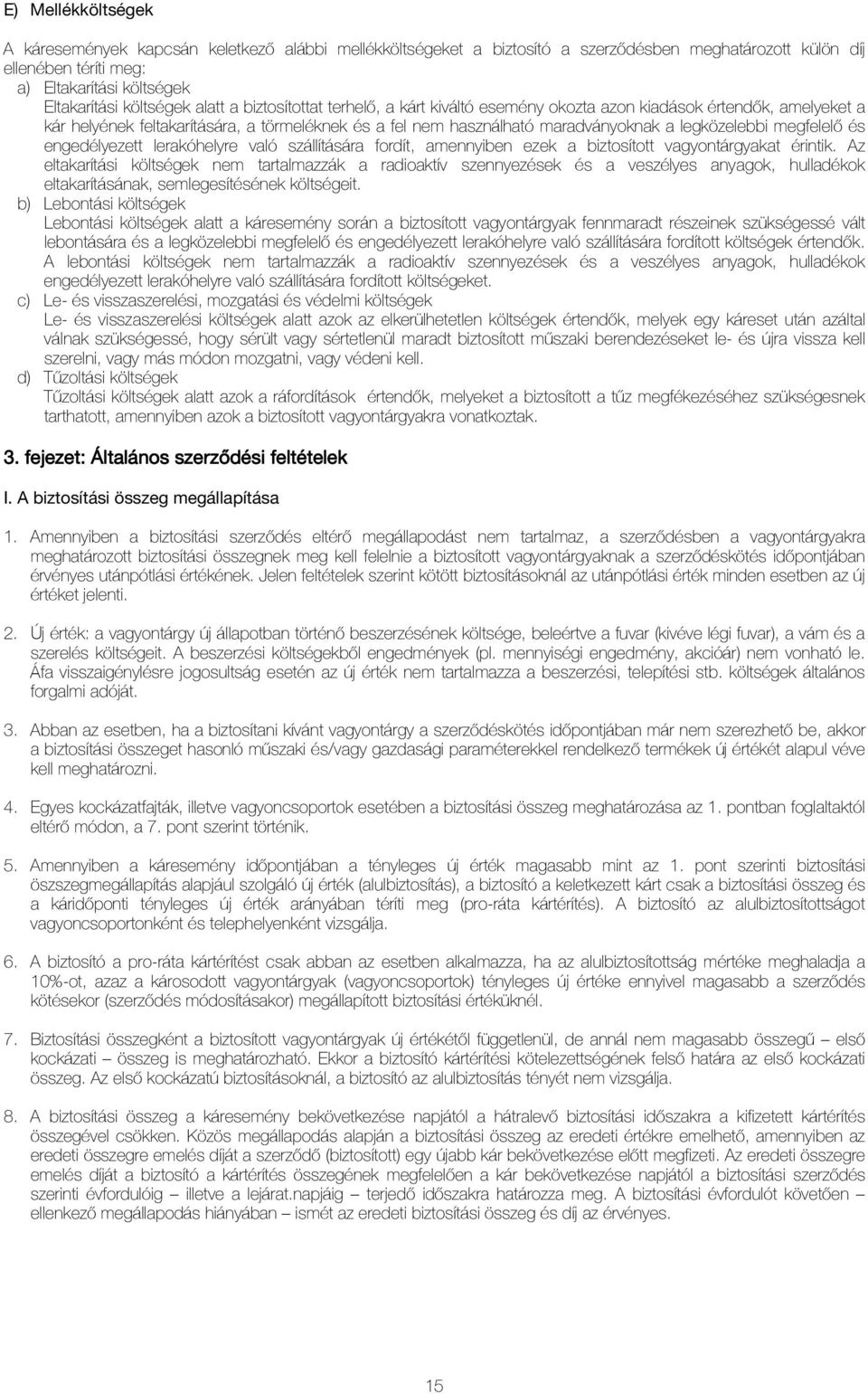 megfelelı és engedélyezett lerakóhelyre való szállítására fordít, amennyiben ezek a biztosított vagyontárgyakat érintik.