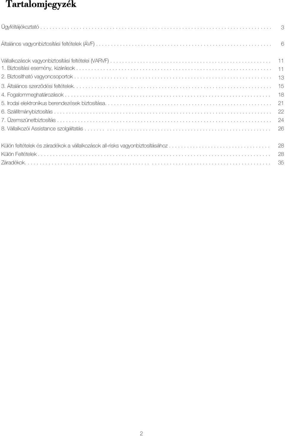 Biztosítási esemény, kizárások................................................................. 11. 2. Biztosítható vagyoncsoportok................................................................. 13.