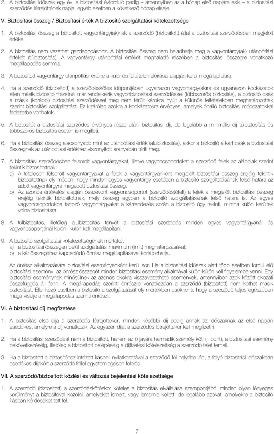 A biztosítási összeg a biztosított vagyontárgy(ak)nak a szerzõdõ (biztosított) által a biztosítási szerzõdésben megjelölt értéke. 2. A biztosítás nem vezethet gazdagodáshoz.