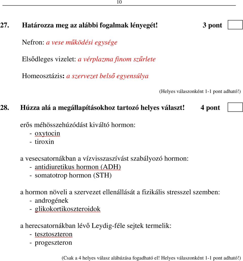 Húzza alá a megállapításokhoz tartozó helyes választ!