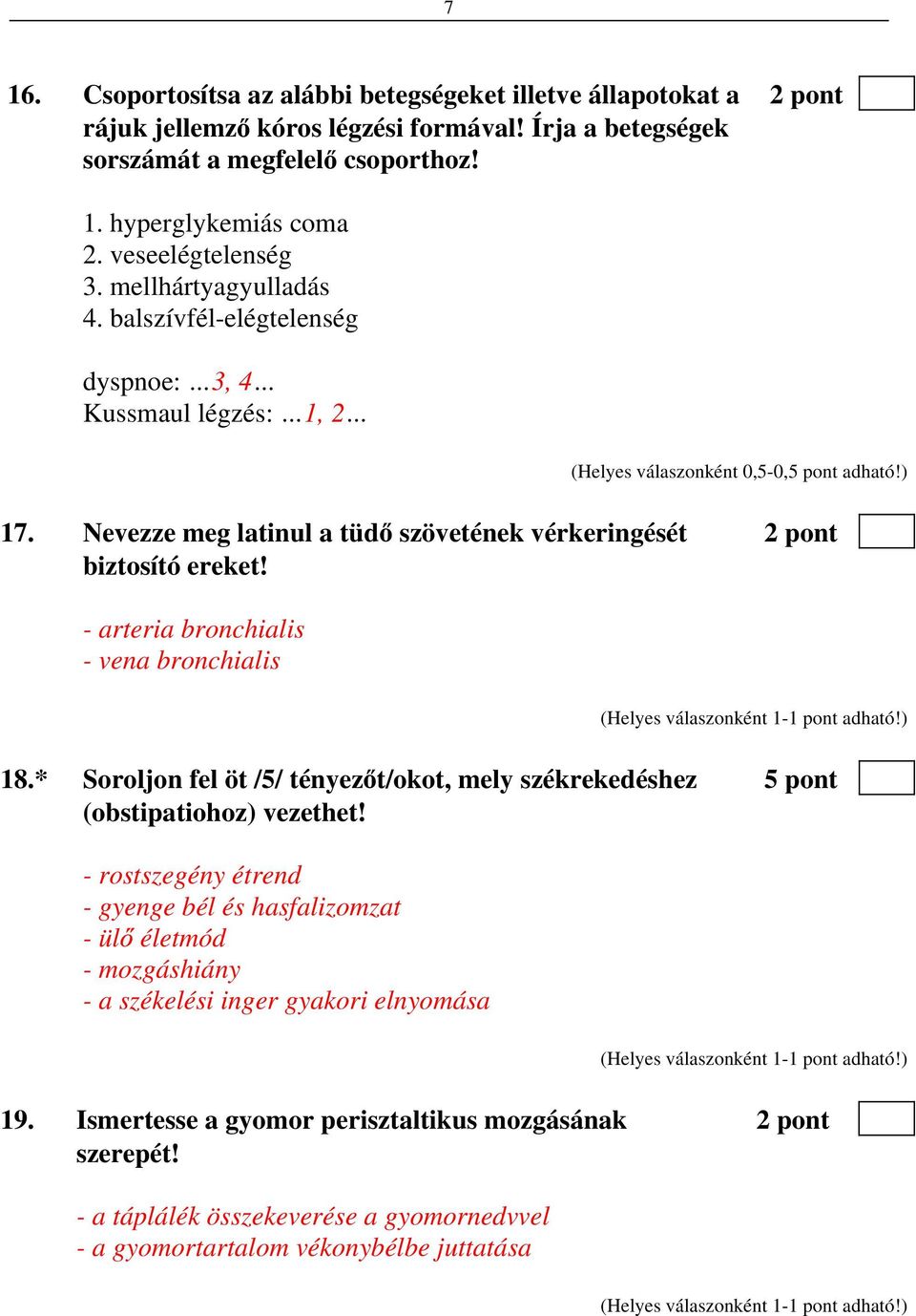 Nevezze meg latinul a tüd szövetének vérkeringését 2 pont biztosító ereket! - arteria bronchialis - vena bronchialis 18.