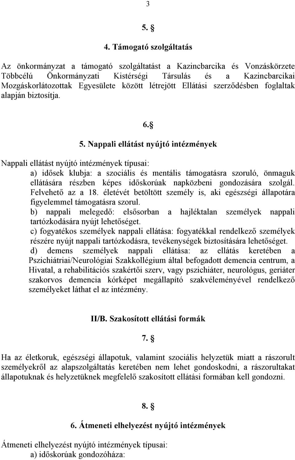 létrejött Ellátási szerződésben foglaltak alapján biztosítja. 6. 5.