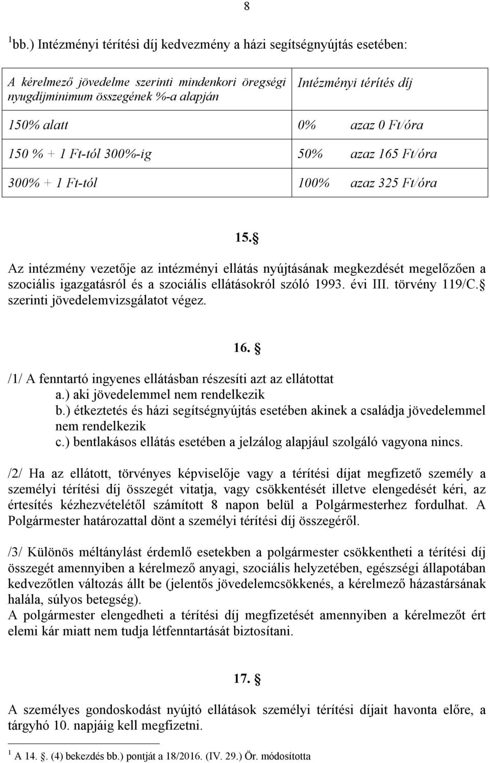 azaz 0 Ft/óra 150 % + 1 Ft-tól 300%-ig 50% azaz 165 Ft/óra 300% + 1 Ft-tól 100% azaz 325 Ft/óra 15.