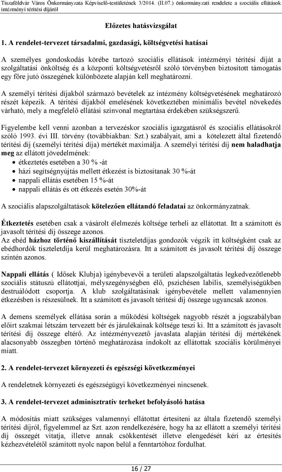 költségvetésről szóló törvényben biztosított támogatás egy főre jutó összegének különbözete alapján kell meghatározni.