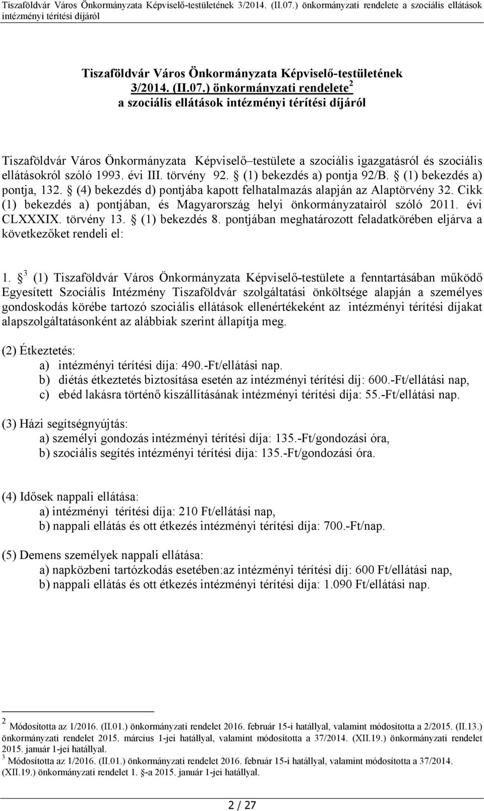 (1) bekezdés a) pontja 92/B. (1) bekezdés a) pontja, 132. (4) bekezdés d) pontjába kapott felhatalmazás alapján az Alaptörvény 32.