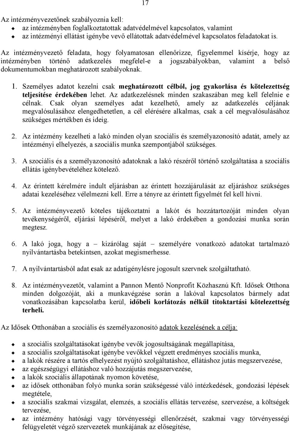 meghatározott szabályoknak. 1. Személyes adatot kezelni csak meghatározott célból, jog gyakorlása és kötelezettség teljesítése érdekében lehet.