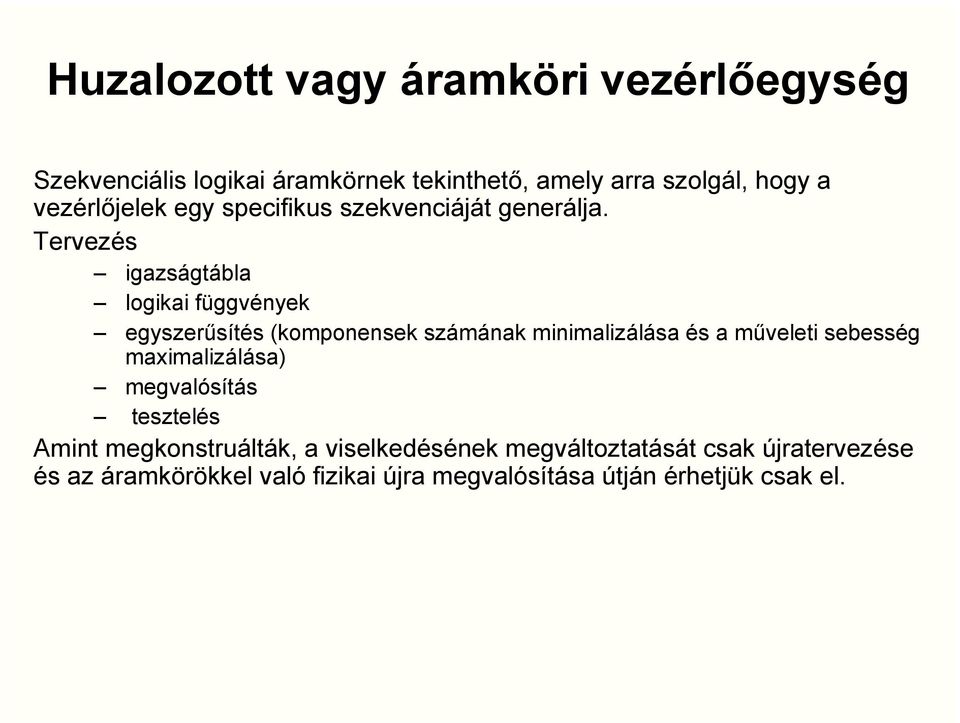 Tervezés igazságtábla logikai függvények egyszerűsítés (komponensek számának minimalizálása és a műveleti sebesség