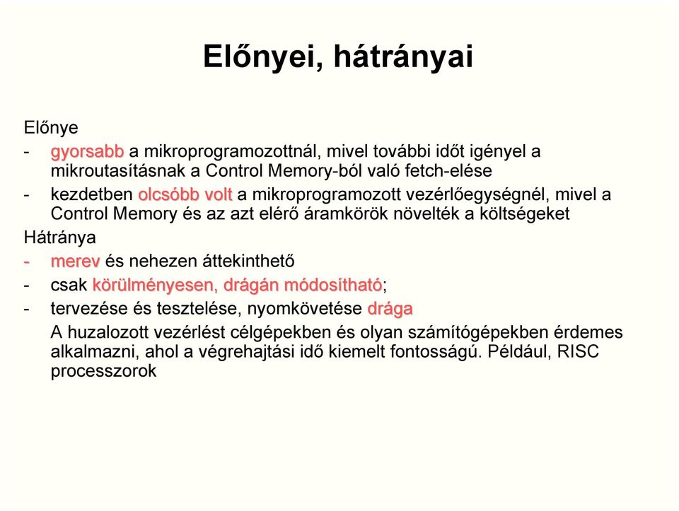 költségeket Hátránya - merev és nehezen áttekinthető - csak körülményesen, drágán módosítható; - tervezése és tesztelése, nyomkövetése