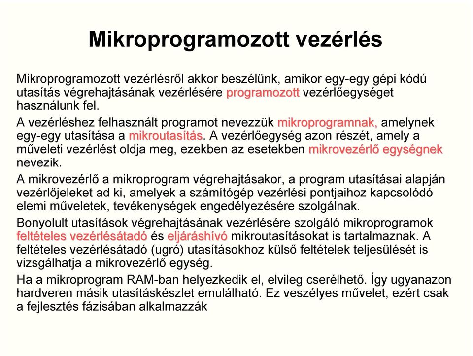 A vezérlőegység azon részét, amely a műveleti vezérlést oldja meg, ezekben az esetekben mikrovezérlő egységnek nevezik.