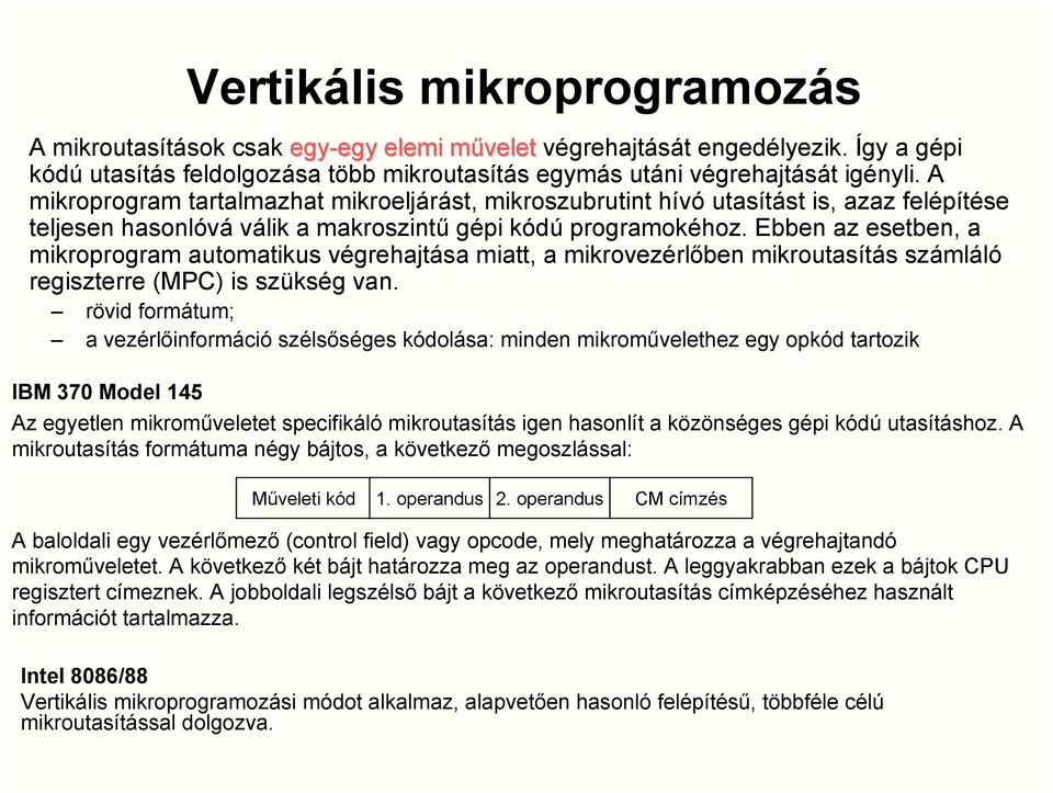 Ebben az esetben, a mikroprogram automatikus végrehajtása miatt, a mikrovezérlőben mikroutasítás számláló regiszterre (MPC) is szükség van.