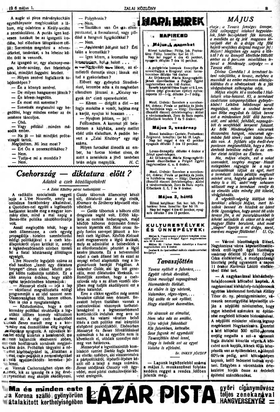 Az igazgató ur, egy alacsony-magas, kövér-sovány, dus feketehajú bácsi, mindjárt faggatni kezdeti. Milyen zenével foglalkozik tulajdonképen? Én a könnyű zenével. De milyen hangszeren játszik?