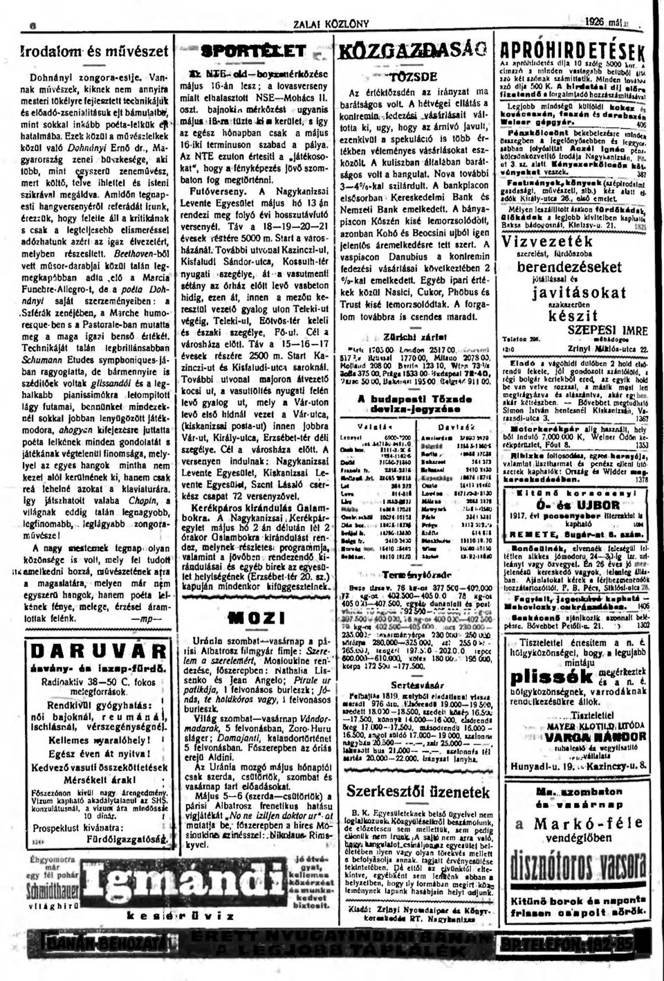 Ezek közül a müvészlelkek közül való Dohnányi Ernő dr., Magyarország zenei büszkesége, aki több, mint (jcyszerü zeneművész, mert költő, tetve ihlettel és isteni szikrával megáldva.