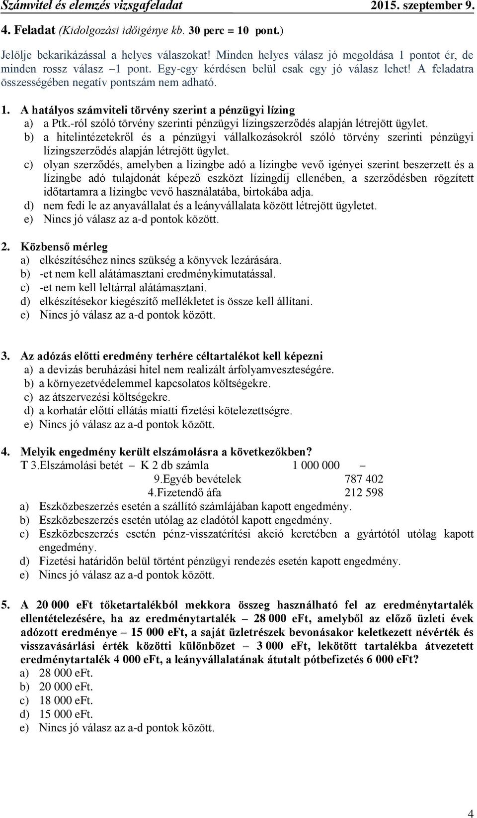 -ról szóló törvény szerinti pénzügyi lízingszerződés alapján létrejött ügylet.