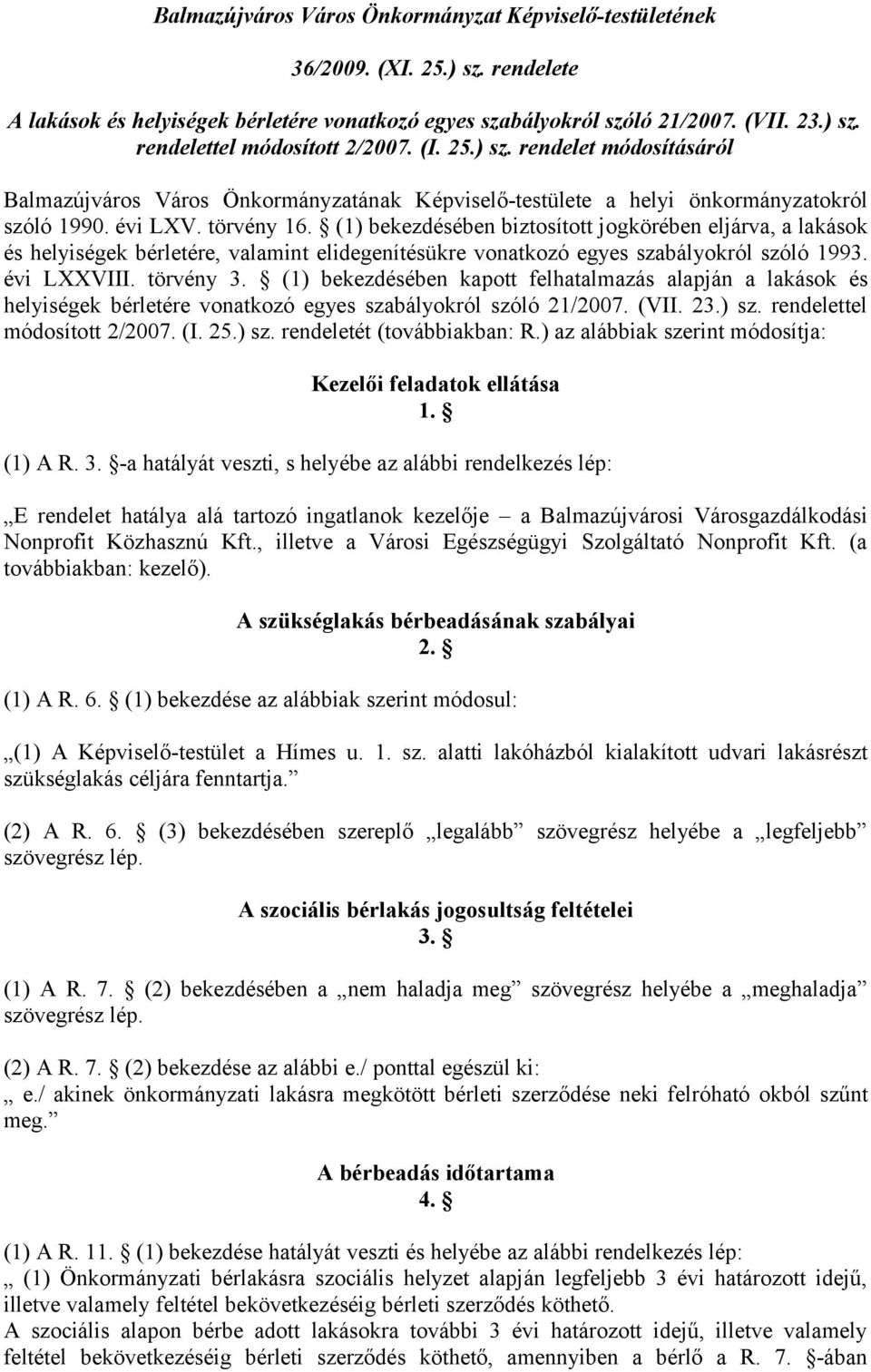 (1) bekezdésében biztosított jogkörében eljárva, a lakások és helyiségek bérletére, valamint elidegenítésükre vonatkozó egyes szabályokról szóló 1993. évi LXXVIII. törvény 3.