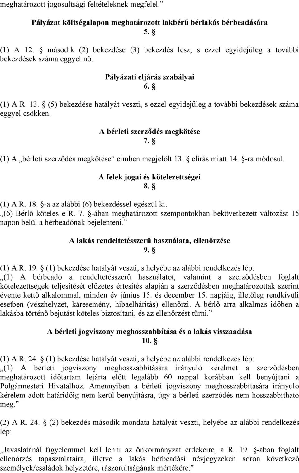 (5) bekezdése hatályát veszti, s ezzel egyidejűleg a további bekezdések száma eggyel csökken. A bérleti szerződés megkötése 7. (1) A bérleti szerződés megkötése címben megjelölt 13. elírás miatt 14.