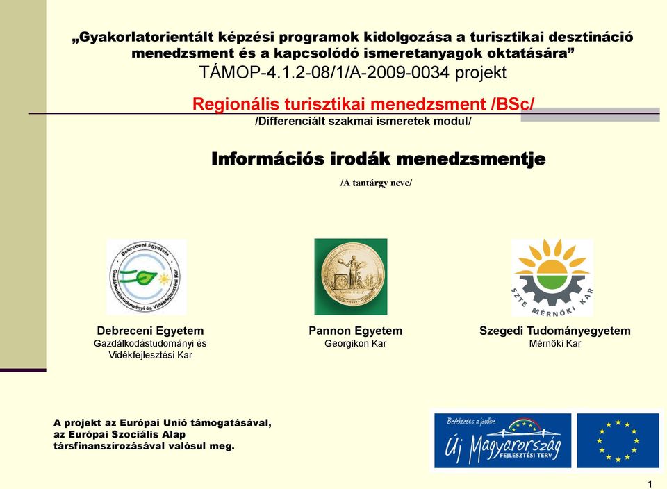 2-08/1/A-2009-0034 projekt Regionális turisztikai menedzsment /BSc/ /Differenciált szakmai ismeretek modul/ Információs irodák