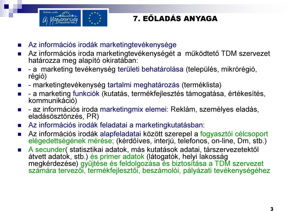 kommunikáció) - az információs iroda marketingmix elemei: Reklám, személyes eladás, eladásösztönzés, PR) Az információs irodák feladatai a marketingkutatásban: Az információs irodák alapfeladatai