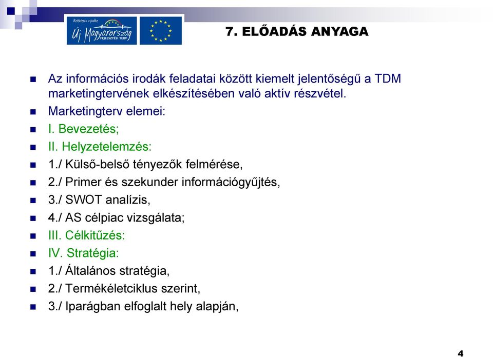/ Külső-belső tényezők felmérése, 2./ Primer és szekunder információgyűjtés, 3./ SWOT analízis, 4.