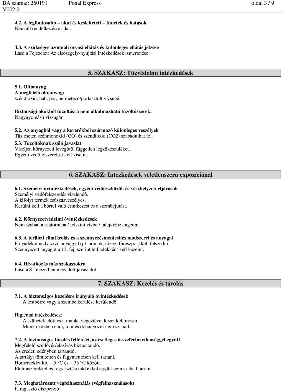 SZAKASZ: Tűzvédelmi intézkedések Biztsági okokból tűzoltásra nem alkalmazható tűzoltószerek: Nagynyomású vízsugár 5.2.