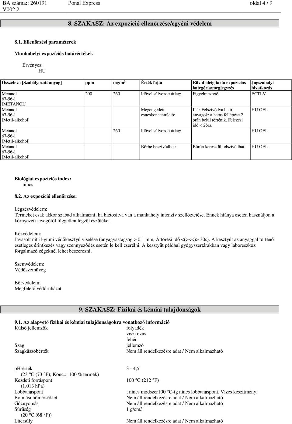Metanol 200 260 Idővel súlyozott átlag: Figyelmeztető ECTLV 67-56-1 [METANOL] Metanol Megengedett II.