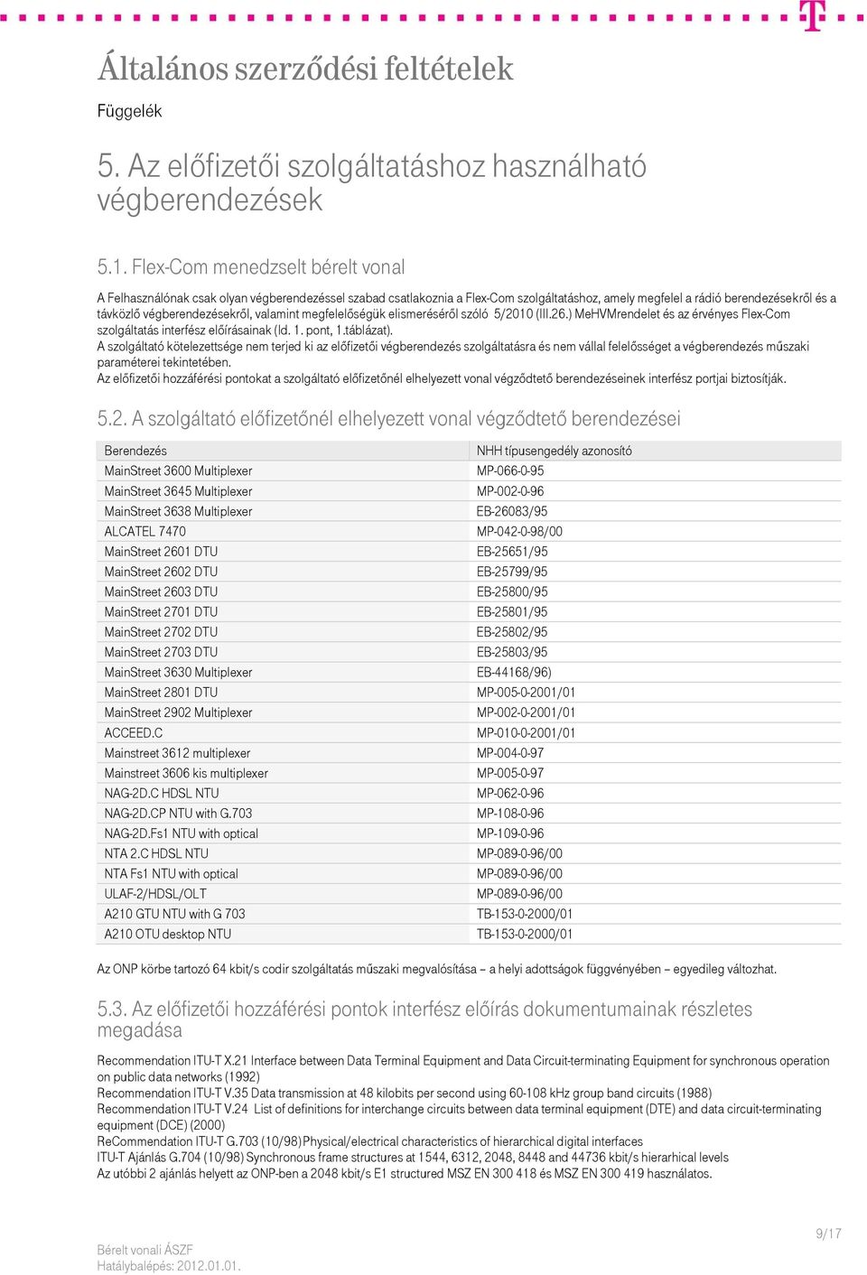 valamint megfelelőségük elismeréséről szóló 5/2010 (III.26.) MeHVMrendelet és az érvényes Flex-Com szolgáltatás interfész előírásainak (ld. 1. pont, 1.táblázat).
