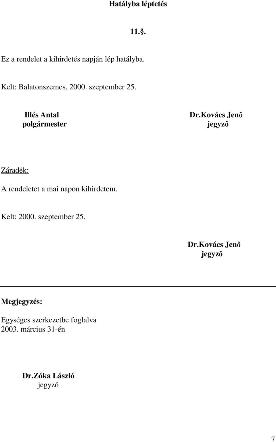 Kovács Jenő jegyző Záradék: A rendeletet a mai napon kihirdetem. Kelt: 2000.