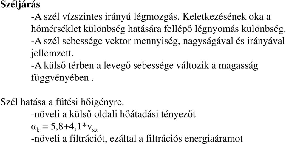 -A szél sebessége vektor mennyiség, nagyságával és irányával jellemzett.