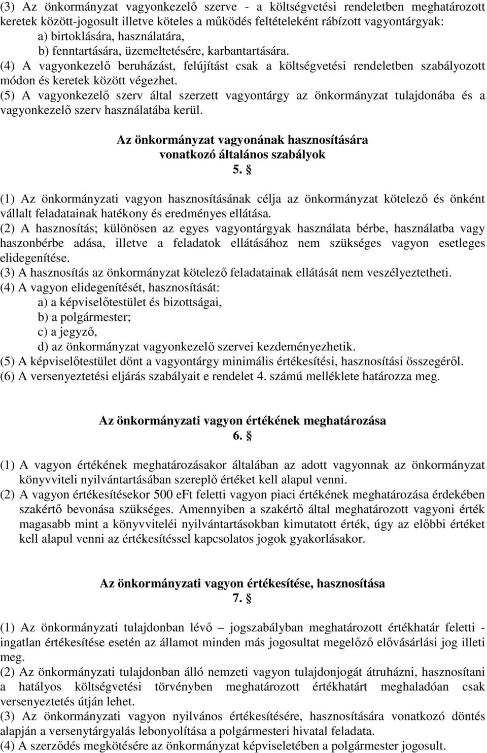(5) A vagyonkezelő szerv által szerzett vagyontárgy az önkormányzat tulajdonába és a vagyonkezelő szerv használatába kerül. Az önkormányzat vagyonának hasznosítására vonatkozó általános szabályok 5.