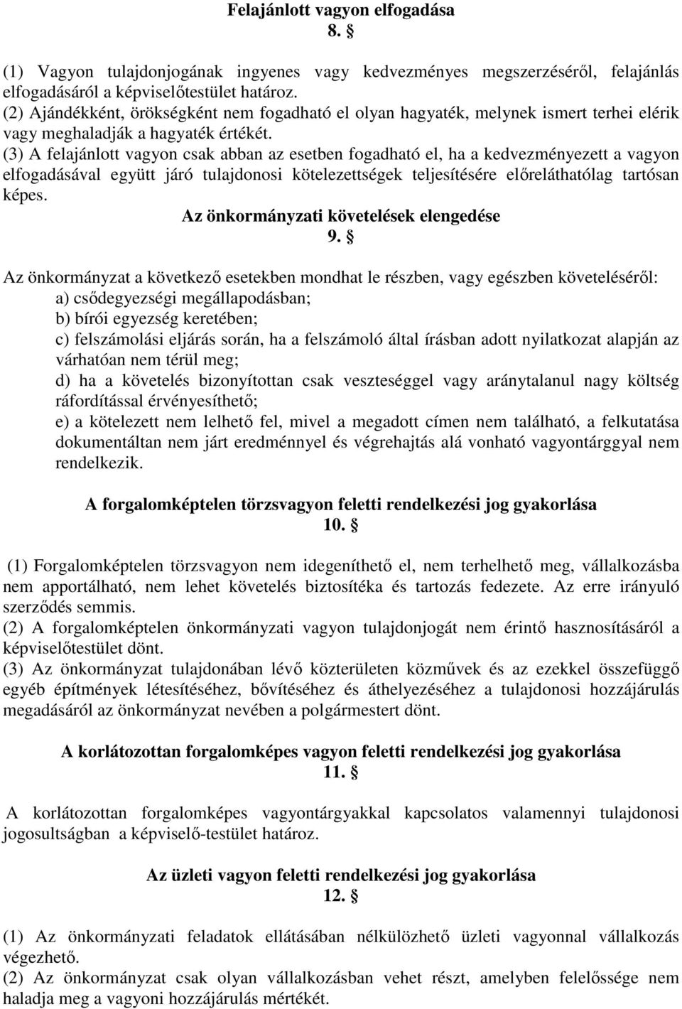 (3) A felajánlott vagyon csak abban az esetben fogadható el, ha a kedvezményezett a vagyon elfogadásával együtt járó tulajdonosi kötelezettségek teljesítésére előreláthatólag tartósan képes.