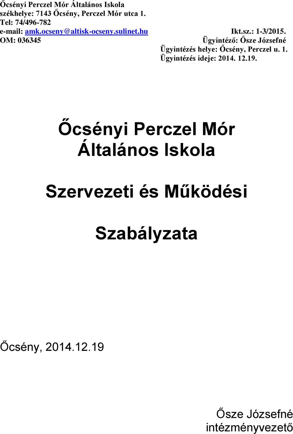 OM: 036345 Ügyintéző: Ősze Józsefné Ügyintézés helye: Őcsény, Perczel u. 1.