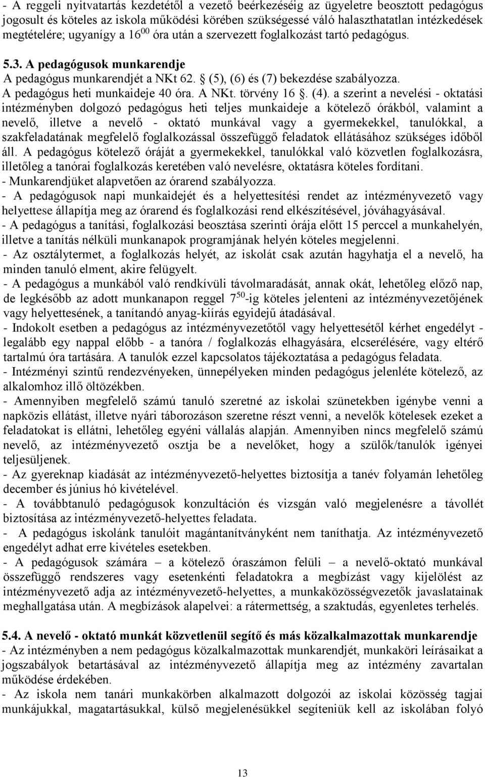 A pedagógus heti munkaideje 40 óra. A NKt. törvény 16. (4).