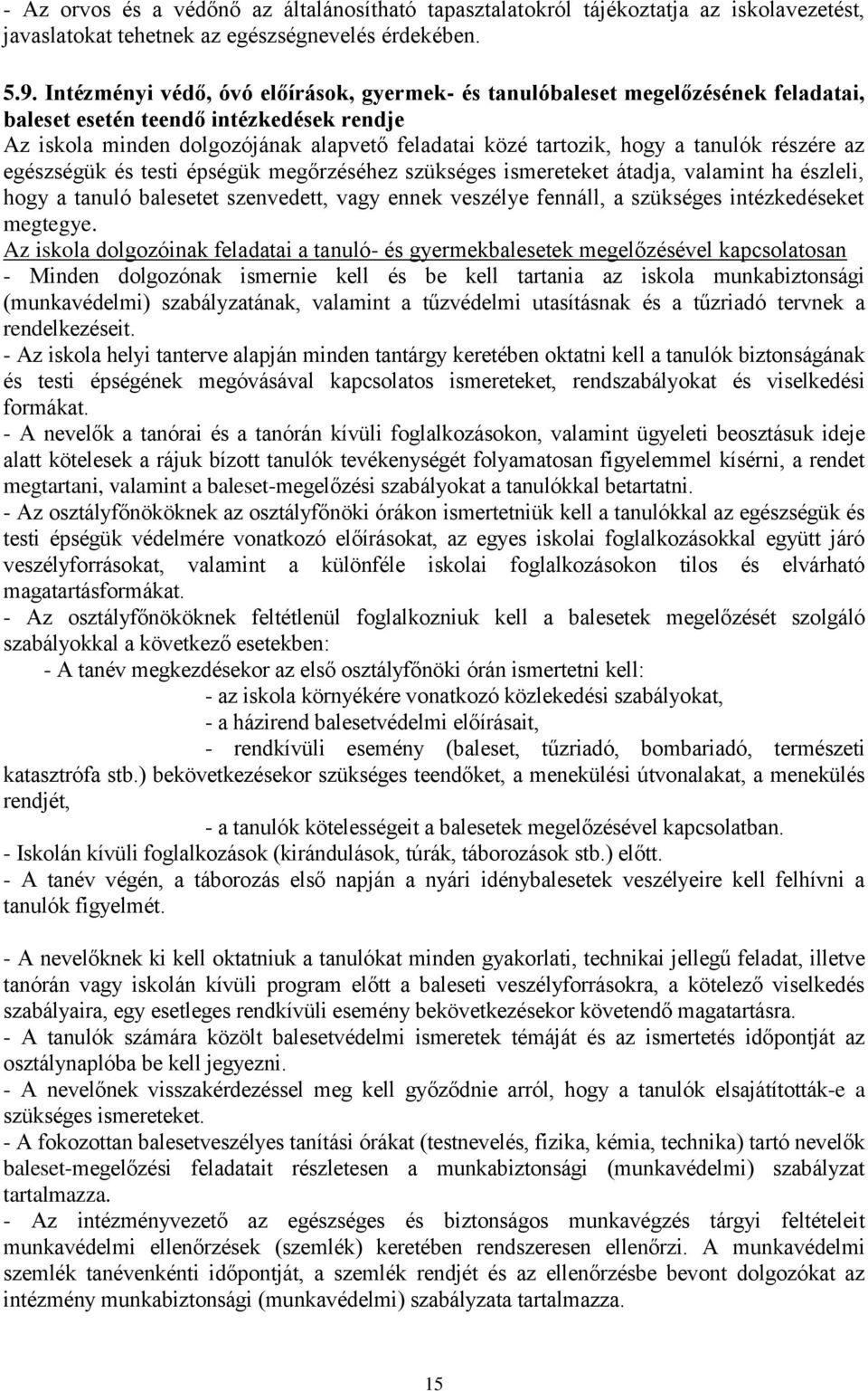 tanulók részére az egészségük és testi épségük megőrzéséhez szükséges ismereteket átadja, valamint ha észleli, hogy a tanuló balesetet szenvedett, vagy ennek veszélye fennáll, a szükséges