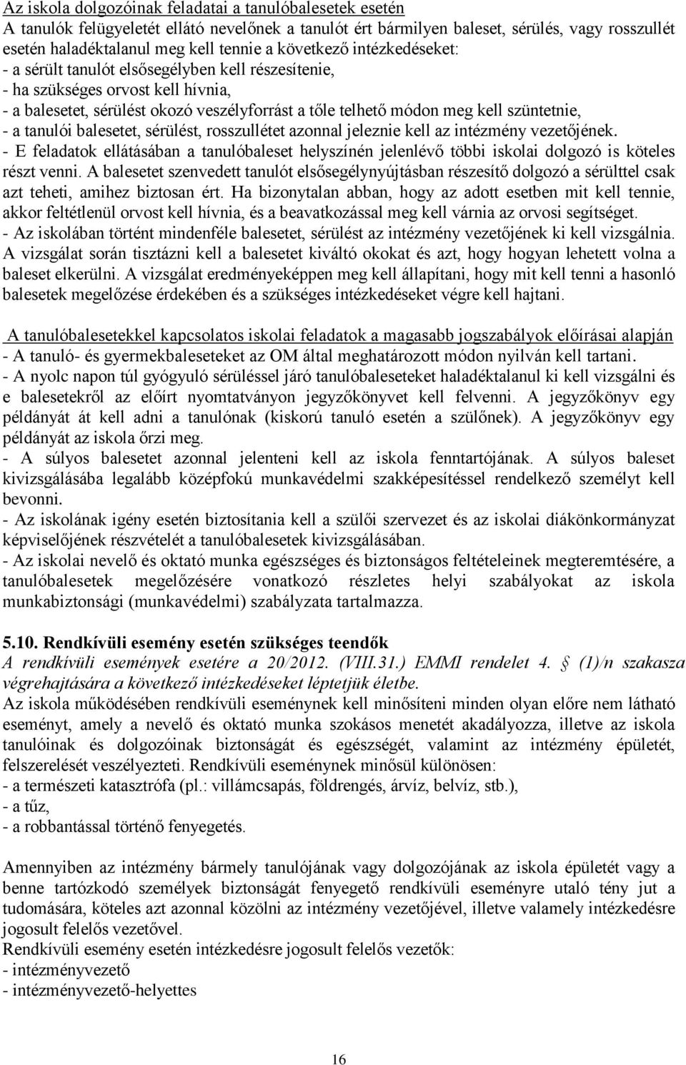 - a tanulói balesetet, sérülést, rosszullétet azonnal jeleznie kell az intézmény vezetőjének.