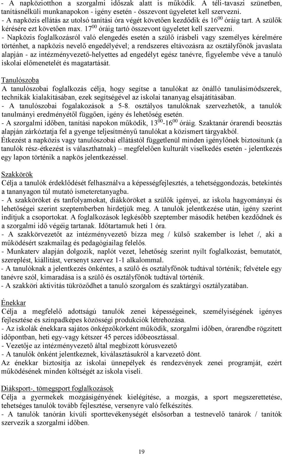 - Napközis foglalkozásról való elengedés esetén a szülő írásbeli vagy személyes kérelmére történhet, a napközis nevelő engedélyével; a rendszeres eltávozásra az osztályfőnök javaslata alapján - az